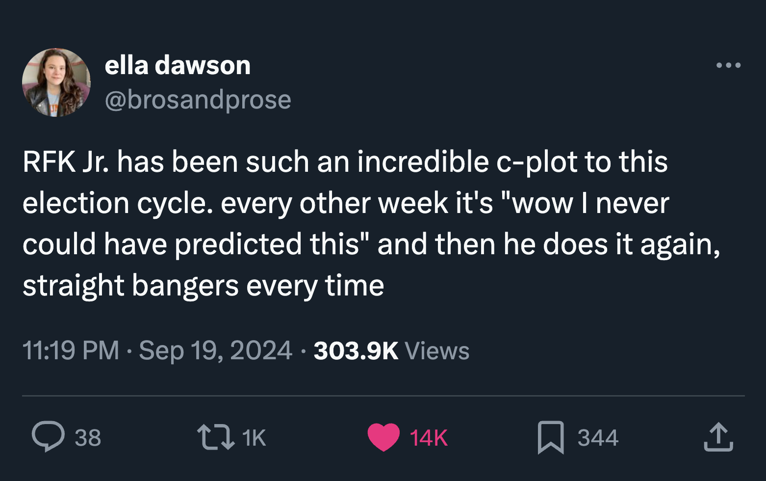 screenshot - ella dawson Rfk Jr. has been such an incredible cplot to this election cycle. every other week it's "wow I never could have predicted this" and then he does it again, straight bangers every time Views 38 tz 1K 14K 344